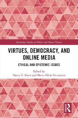 Virtues, Democracy, and Online Media: Ethical and Epistemic Issues by Nancy E. Snow