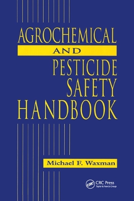 The The Agrochemical and Pesticides Safety Handbook by Michael F. Waxman