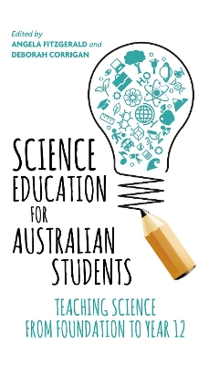 Science Education for Australian Students: Teaching Science from Foundation to Year 12 by Angela Fitzgerald