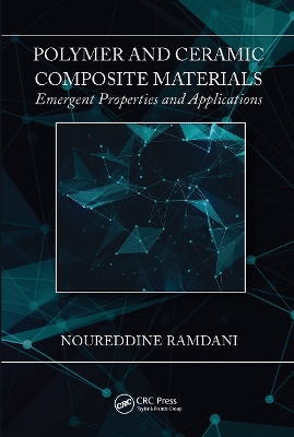 Polymer and Ceramic Composite Materials: Emergent Properties and Applications by Noureddine Ramdani