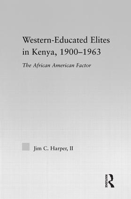 Western-Educated Elites In Kenya, 1900-1963 by Jim C. Harper