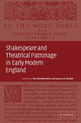Shakespeare and Theatrical Patronage in Early Modern England by Paul Whitfield White
