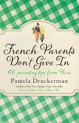 French Parents Don't Give In by Pamela Druckerman