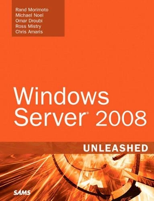 Windows Server 2008 Unleashed by Rand Morimoto