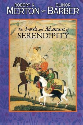 Travels and Adventures of Serendipity by Robert K. Merton