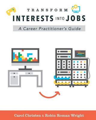 Transform Interests Into Jobs: A Career Practitioner's Guide book