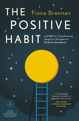 The Positive Habit: 6 Steps for Transforming Negative Thoughts to Positive Emotions book