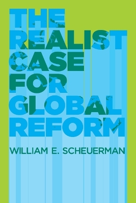 The Realist Case for Global Reform by William E. Scheuerman