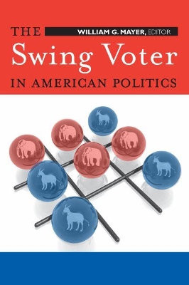 Swing Voter in American Politics by William G. Mayer
