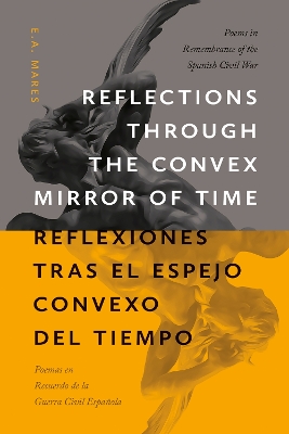 Reflections through the Convex Mirror of Time / Reflexiones tras el Espejo Convexo del Tiempo: Poems in Remembrance of the Spanish Civil War / Poemas en Recuerdo de la Guerra Civil Española book