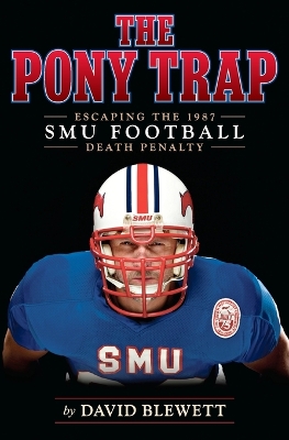 The Pony Trap: Escaping the 1987 SMU Football Death Penalty book