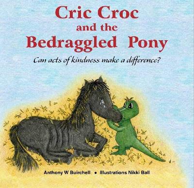 Cric Croc and the Bedraggled Pony: Can Acts of Kindness Make a Difference? book