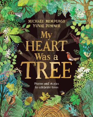 My Heart Was a Tree: Poems and Stories to Celebrate Trees by Michael Morpurgo