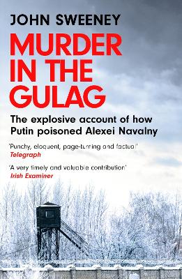 Murder in the Gulag: The explosive account of how Putin poisoned Alexei Navalny book