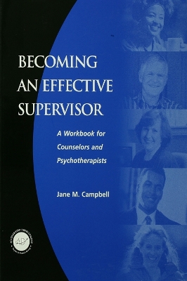 Becoming an Effective Supervisor: A Workbook for Counselors and Psychotherapists by Jane Campbell