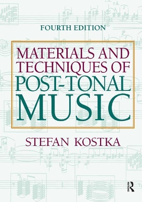 Materials and Techniques of Post Tonal Music by Stefan Kostka