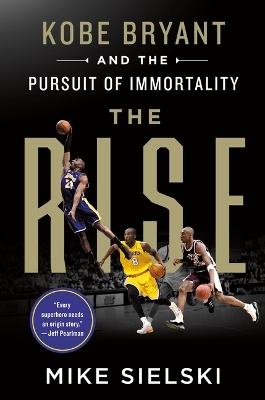 The Rise: Kobe Bryant and the Pursuit of Immortality book