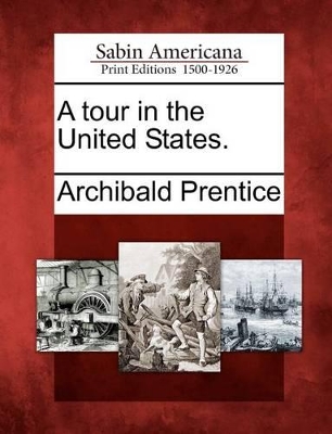A Tour in the United States. by Archibald Prentice