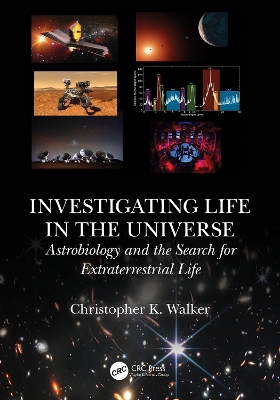 Investigating Life in the Universe: Astrobiology and the Search for Extraterrestrial Life by Christopher K. Walker