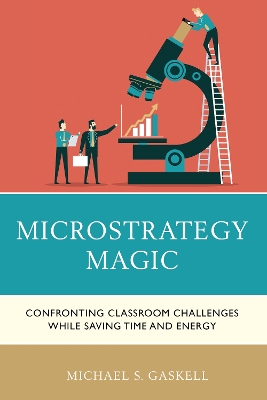 Microstrategy Magic: Confronting Classroom Challenges While Saving Time and Energy book