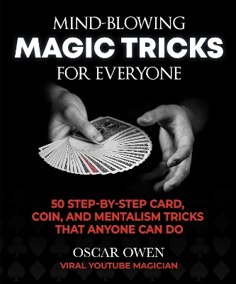 Mind-Blowing Magic Tricks for Everyone: 50 Step-by-Step Card, Coin, and Mentalism Tricks That Anyone Can Do book
