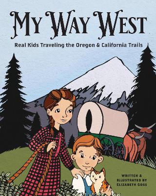 My Way West: Real Kids Traveling the Oregon and California Trails book