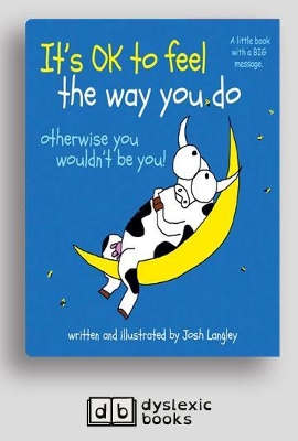It's OK to Feel the Way you Do: otherwise you wouldn't be you! book