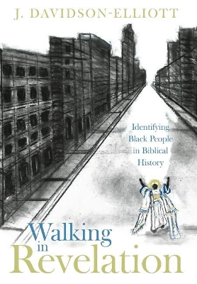 Walking In Revelation: Identifying Black People in Biblical History by J Davidson-Elliott