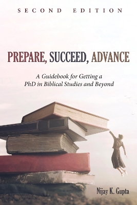 Prepare, Succeed, Advance, Second Edition by Nijay K Gupta