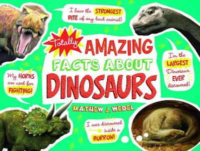 Totally Amazing Facts about Dinosaurs by Mathew J Wedel