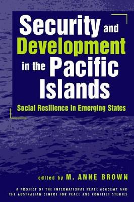 Security and Development in the Pacific Islands by M. Anne Brown