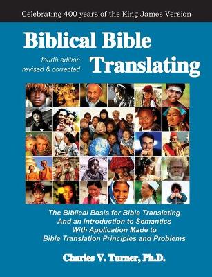 Biblical Bible Translating, 4th Edition: The Biblical Basis for Bible Translating book