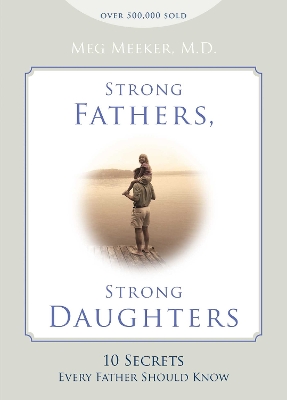 Strong Fathers, Strong Daughters by Meg Meeker