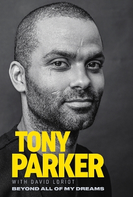 Tony Parker: Beyond All of My Dreams book