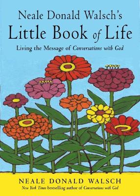 Neale Donald Walsch's Little Book of Life: Living the Message of Conversations with God book