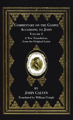 Commentary on the Gospel According to John, Volume 1 by John Calvin