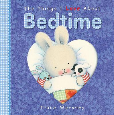 Things I Love About Bedtime Board Book by Trace Moroney