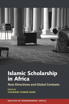 Islamic Scholarship in Africa: New Directions and Global Contexts book