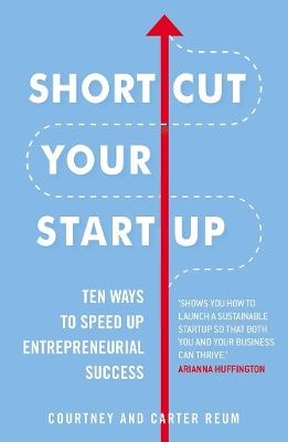 Shortcut Your Startup: Ten Ways to Speed Up Entrepreneurial Success book