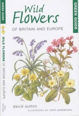 Green Guide to Wild Flowers of Britain and Europe by David Sutton