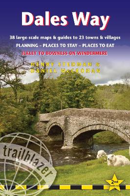 Dales Way Trailblazer Walking Guide: Ilkley to Bowness-on-Windermere: Planning, Places to Stay, Places to Eat by Henry Stedman