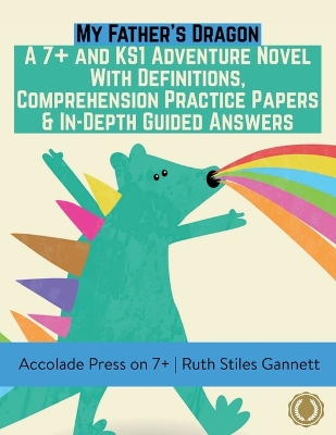 My Father's Dragon: A 7+ and KS1 Adventure Novel with Definitions, Comprehension Practice Papers & In-Depth Guided Answers book