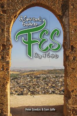 A Spiritual Guide to Fes: City of Saints book