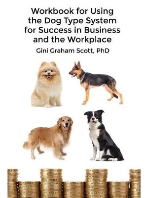 Workbook for Using the Dog Type System for Success in Business and the Workplace by Gini Graham Scott