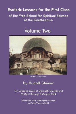 Esoteric Lessons for the First Class of the Free School for Spiritual Science at the Goetheanum by Rudolf Steiner