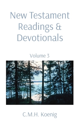 New Testament Readings & Devotionals: Volume 3 by C M H Koenig