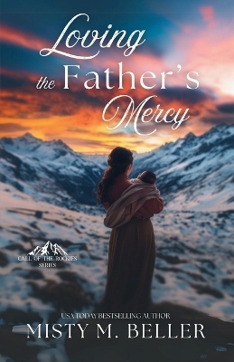 Loving the Father's Mercy by Misty M Beller