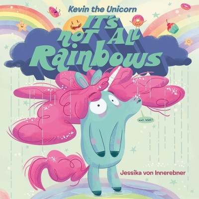 Kevin the Unicorn: It's Not All Rainbows book