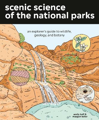 Scenic Science of the National Parks: An Explorer's Guide to Wildlife, Geology, and Botany book