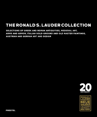 The Ronald S. Lauder Collection: Selections of Greek and Roman Antiquities, Medieval Art, Arms and Armor, Italian Gold-Ground and Old Master Paintings, Austrian and German Design book